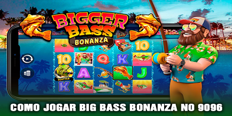 Como Jogar Big Bass Bonanza no 9096